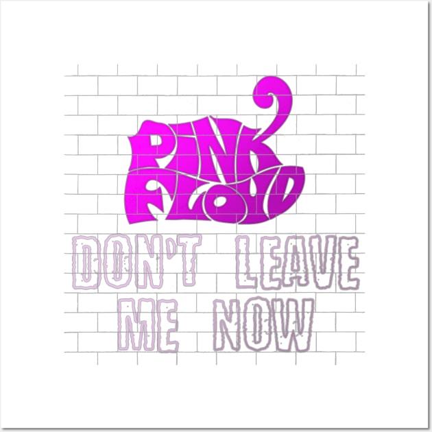 DONT LEAVE ME NOW (PINK FLOYD) Wall Art by RangerScots